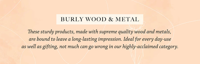 Burly Wood & Metal