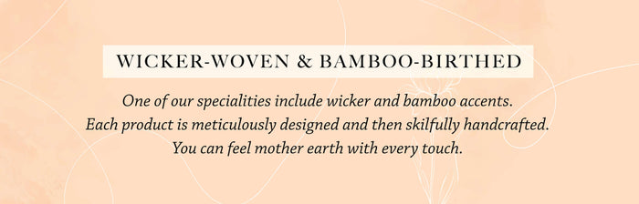 Wicker-woven & Bamboo-birthed